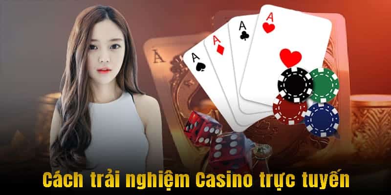 Trải nghiệm Casino trực tuyến